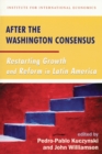 After the Washington Consensus – Restarting Growth and Reform in Latin America - Book