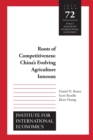 Roots of Competitiveness - China`s Evolving Agriculture Interests - Book