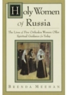 Holy Women of Russia : The Lives of Five Orthodox Women Offer Spiritual Guidance for Today - Book
