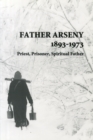 Father Arseny 1893-1973 : Priest, Prisoner, Spiritual Father - Book