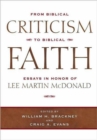 From Biblical Criticism To Biblical Fait: Essays In Honor Of Lee Martin Mcdonald (H727/Mrc) - Book