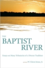 The Baptist River : Essays on Many Tributaries of a Diverse Tradition - Book