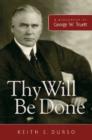 Thy Will be Done : A Biography of George W. Truett - Book