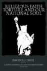 Religious Faith, Torture and our National Soul - Book