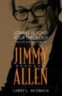 Loving Beyond Your Theology : The Life and Ministry of Jimmy Raymond Allen - Book