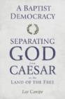 A Baptist Democracy : Separating God and Caesar in the Land of the Free - Book