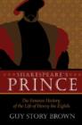 Shakespeare’s Prince : The Interpretation of the Famous History of the Life of King Henry the Eighth - Book