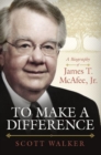 To Make a Difference : A Biography of James T. McAfee, Jr. - Book
