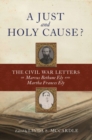 A Just and  Holy Cause? : The Civil War Letters of Marcus Bethune Ely and Martha Frances Ely - Book
