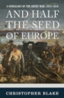 And Half the Seed of Europe : A Genealogy of the Great War, 1914-1918 - Book