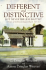 Different and Distinctive, but Nevertheless Baptist : A History of Northminster Baptist Church, 1967-2017 - Book