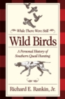 While There Were Still Wild Birds : Personal History of Southern Quail Hunting - Book
