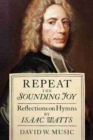 Repeat the Sounding Joy : Reflections on Hymns by Isaac Watts - Book