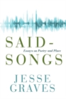 Said-Songs : Essays on Poetry and Place - Book