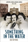 Something in the Water : A History of Music in Macon, Georgia, 1823-1980 - Book