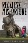 Reckless Misfortune : The Century We Inherited from the First World War - Book