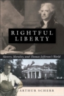 Rightful Liberty : Slavery, Morality, and Thomas Jefferson's World - Book