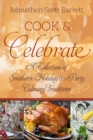 Cook & Celebrate : A Collection of Southern Holiday and Party Culinary Traditions - Book