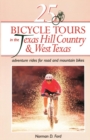 25 Bicycle Tours in the Texas Hill Country and West Texas : Adventure Rides for Road and Mountain Bikes - Book