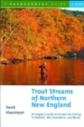 Trout Streams of Northern New England : A Guide to the Best Fly-Fishing in Vermont, New Hampshire, and Maine - Book