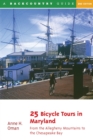 25 Bicycle Tours in Maryland : From the Allegheny Mountains to the Chesapeake Bay - Book