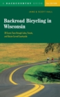 Backroad Bicycling in Wisconsin : 28 Scenic Tours through Lakes, Forests, and Glacier-Carved Countryside - Book