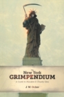The New York Grimpendium : A Guide to Macabre and Ghastly Sites in New York State - Book