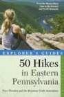 Explorer's Guide 50 Hikes in Eastern Pennsylvania : From the Mason-Dixon Line to the Poconos and North Mountain - Book