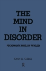 The Mind in Disorder : Psychoanalytic Models of Pathology - Book