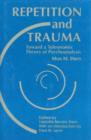 Repetition and Trauma : Toward A Teleonomic Theory of Psychoanalysis - Book