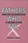Fathers Who Fail : Shame and Psychopathology in the Family System - Book