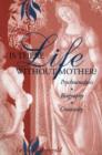 Is There Life Without Mother? : Psychoanalysis, Biography, Creativity - Book