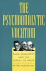 The Psychoanalytic Vocation : Rank, Winnicott, and the Legacy of Freud - Book