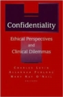 Confidentiality : Ethical Perspectives and Clinical Dilemmas - Book