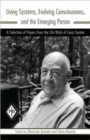 Living Systems, Evolving Consciousness, and the Emerging Person : A Selection of Papers from the Life Work of Louis Sander - Book