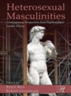Heterosexual Masculinities : Contemporary Perspectives from Psychoanalytic Gender Theory - Book