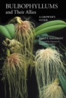 Bulbophyllums and Their Allies : A Grower's Guide - Book