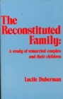 The Reconstituted Family : A Study of Remarried Couples and Their Children - Book