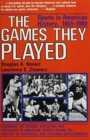 The Games They Played : Sports in American History, 1865-1980 - Book