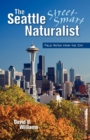 The Seattle Street-Smart Naturalist : Field Notes from the City - eBook