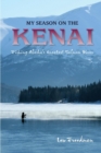 My Season on the Kenai : Fishing Alaska's Greatest Salmon River - eBook