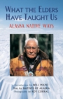 What the Elders Have Taught Us : Alaska Native Ways - Book