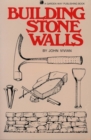 Building Stone Walls : Storey's Country Wisdom Bulletin A-217 - Book