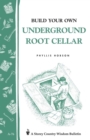 Build Your Own Underground Root Cellar : Storey Country Wisdom Bulletin A-76 - Book