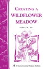 Creating a Wildflower Meadow : Storey's Country Wisdom Bulletin A-102 - Book