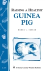 Raising a Healthy Guinea Pig : Storey's Country Wisdom Bulletin A-173 - Book