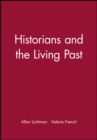 Historians and the Living Past : The Theory and Practice of Historical Study - Book