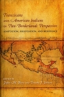Franciscans and American Indians in Pan- Borderlands Perspective : Adaptation, Negotiation, and Resistance - Book
