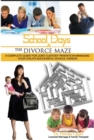 School Days and the Divorce Maze : A Complete Guyide for Joint Custody Parents in Managing Your Childs Successful School Career - Book