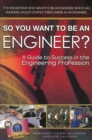 So You Want to Be an Engineer? : A Guide to Success in the Engineering Profession - Book